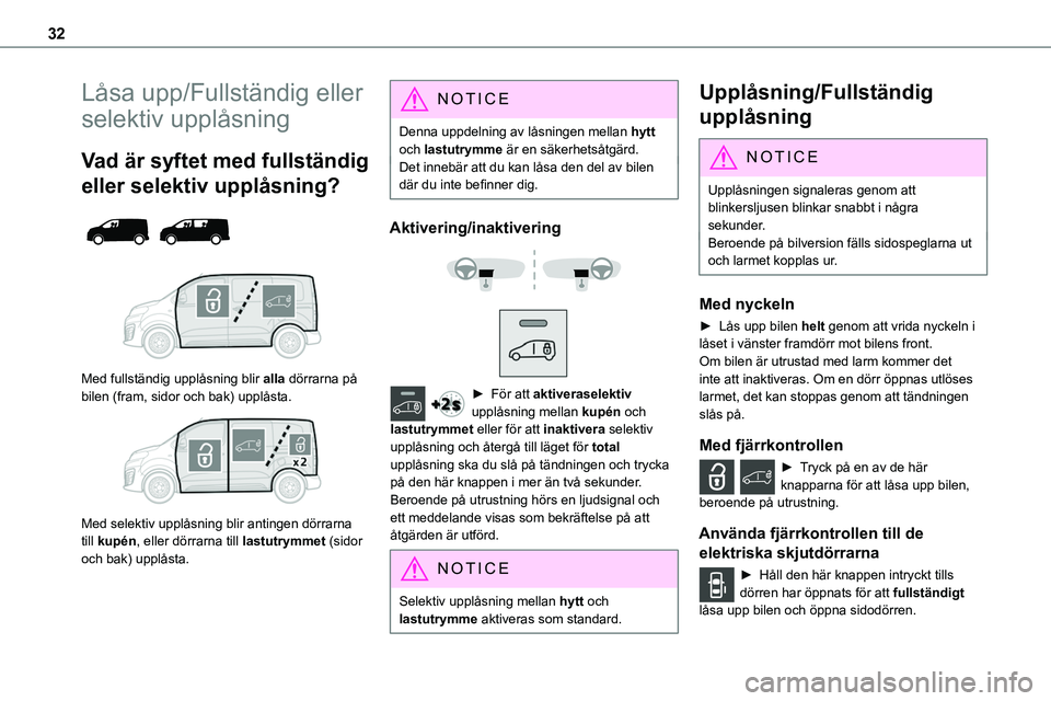 TOYOTA PROACE VERSO 2022 Bruksanvisningar (in Swedish) 32
Låsa upp/Fullständig eller
selektiv upplåsning
Vad är syftet med fullständig
eller selektiv upplåsning?
Med fullständig upplåsning blir alla dörrarna på bilen (fram, sidor och bak TOYOTA PROACE VERSO 2022 Bruksanvisningar (in Swedish) 32
Låsa upp/Fullständig eller
selektiv upplåsning
Vad är syftet med fullständig
eller selektiv upplåsning?
Med fullständig upplåsning blir alla dörrarna på bilen (fram, sidor och bak