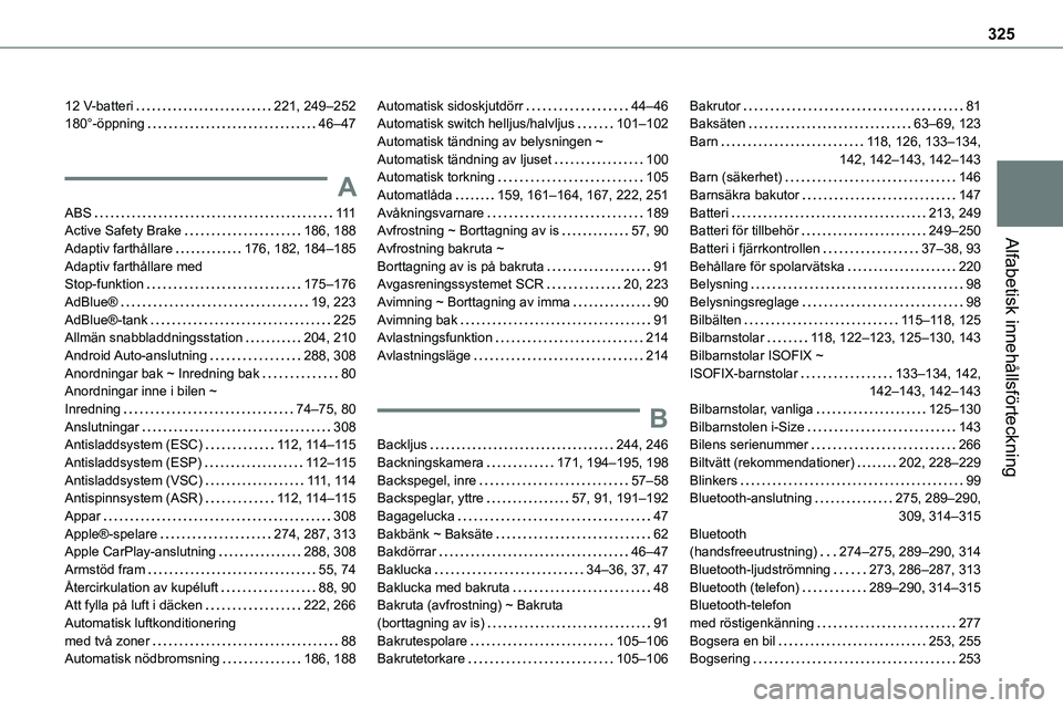 TOYOTA PROACE VERSO 2022  Bruksanvisningar (in Swedish) 325
Alfabetisk innehållsförteckning
12 V-batteri   221, 249–252180°-öppning   46–47
A
ABS   111Active Safety Brake   186, 188
Adaptiv farthållare   176, 182, 184–185Adaptiv farthållare med