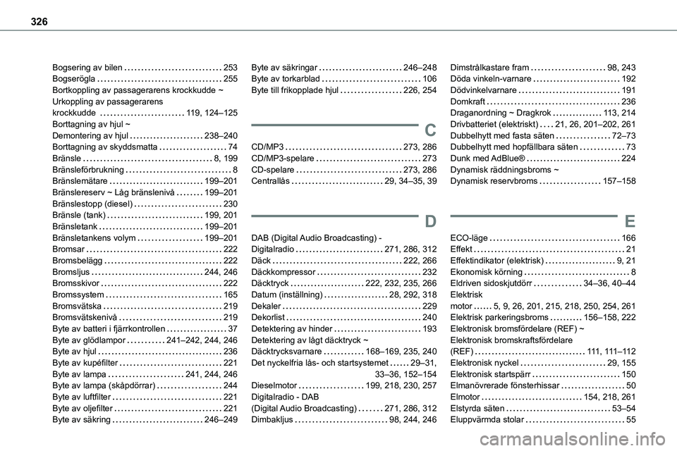 TOYOTA PROACE VERSO 2022  Bruksanvisningar (in Swedish) 326
Bogsering av bilen   253Bogserögla   255Bortkoppling av passagerarens krockkudde ~ Urkoppling av passagerarens  krockkudde    11 9, 124–125Borttagning av hjul ~  Demontering av hjul   238–240