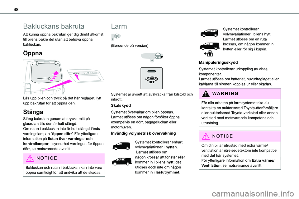 TOYOTA PROACE VERSO 2022 Bruksanvisningar (in Swedish) 48
Bakluckans bakruta
Att kunna öppna bakrutan ger dig direkt åtkomst till bilens bakre del utan att behöva öppna bakluckan.
Öppna
Lås upp bilen och tryck på det här reglaget, lyft upp bakr TOYOTA PROACE VERSO 2022 Bruksanvisningar (in Swedish) 48
Bakluckans bakruta
Att kunna öppna bakrutan ger dig direkt åtkomst till bilens bakre del utan att behöva öppna bakluckan.
Öppna
Lås upp bilen och tryck på det här reglaget, lyft upp bakr