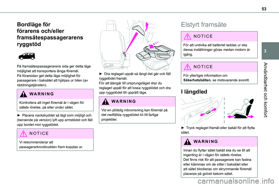 TOYOTA PROACE VERSO 2022  Bruksanvisningar (in Swedish) 53
Användbarhet och komfort
3
Bordläge för 
förarens och/eller 
framsätespassagerarens 
ryggstöd 
 
På framsätespassagerarens sida ger detta läge möjlighet att transportera långa föremål. TOYOTA PROACE VERSO 2022  Bruksanvisningar (in Swedish) 53
Användbarhet och komfort
3
Bordläge för 
förarens och/eller 
framsätespassagerarens 
ryggstöd 
 
På framsätespassagerarens sida ger detta läge möjlighet att transportera långa föremål.