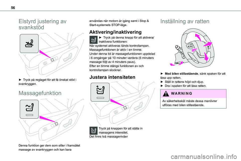 TOYOTA PROACE VERSO 2022  Bruksanvisningar (in Swedish) 56
Elstyrd justering av 
svankstöd 
 
► Tryck på reglaget för att få önskat stöd i svankryggen.
Massagefunktion 
 
Denna funktion ger dem som sitter i framsätet massage av svankryggen och kan