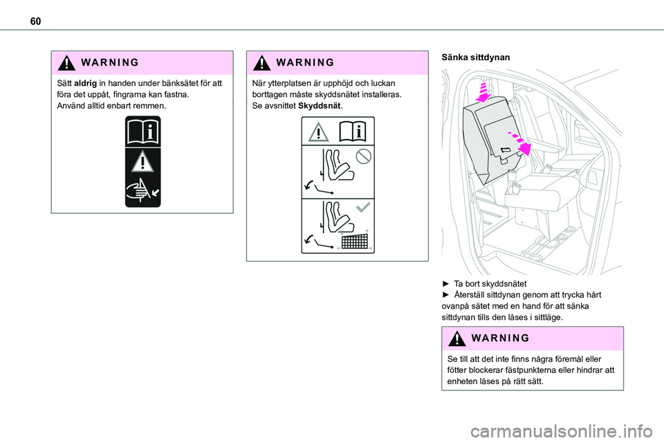 TOYOTA PROACE VERSO 2022  Bruksanvisningar (in Swedish) 60
WARNI NG
Sätt aldrig in handen under bänksätet för att föra det uppåt, fingrarna kan fastna.Använd alltid enbart remmen.
WARNI NG
När ytterplatsen är upphöjd och luckan borttagen måste s TOYOTA PROACE VERSO 2022  Bruksanvisningar (in Swedish) 60
WARNI NG
Sätt aldrig in handen under bänksätet för att föra det uppåt, fingrarna kan fastna.Använd alltid enbart remmen.
WARNI NG
När ytterplatsen är upphöjd och luckan borttagen måste s