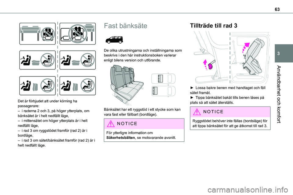 TOYOTA PROACE VERSO 2022  Bruksanvisningar (in Swedish) 63
Användbarhet och komfort
3
 
Det är förbjudet att under körning ha passagerare:– i raderna 2 och 3, på höger ytterplats, om bänksätet är i helt nedfällt läge,– i mittensätet om hög TOYOTA PROACE VERSO 2022  Bruksanvisningar (in Swedish) 63
Användbarhet och komfort
3
 
Det är förbjudet att under körning ha passagerare:– i raderna 2 och 3, på höger ytterplats, om bänksätet är i helt nedfällt läge,– i mittensätet om hög