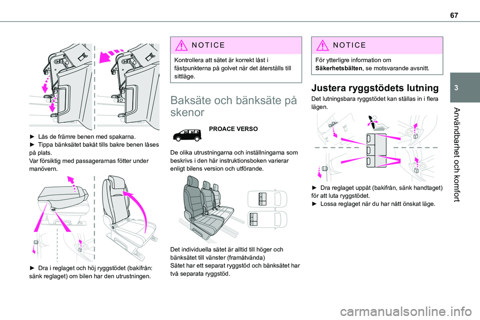 TOYOTA PROACE VERSO 2022  Bruksanvisningar (in Swedish) 67
Användbarhet och komfort
3
 
 
► Lås de främre benen med spakarna.► Tippa bänksätet bakåt tills bakre benen låses på plats.Var försiktig med passagerarnas fötter under manövern. 
 
â TOYOTA PROACE VERSO 2022  Bruksanvisningar (in Swedish) 67
Användbarhet och komfort
3
 
 
► Lås de främre benen med spakarna.► Tippa bänksätet bakåt tills bakre benen låses på plats.Var försiktig med passagerarnas fötter under manövern. 
 
â