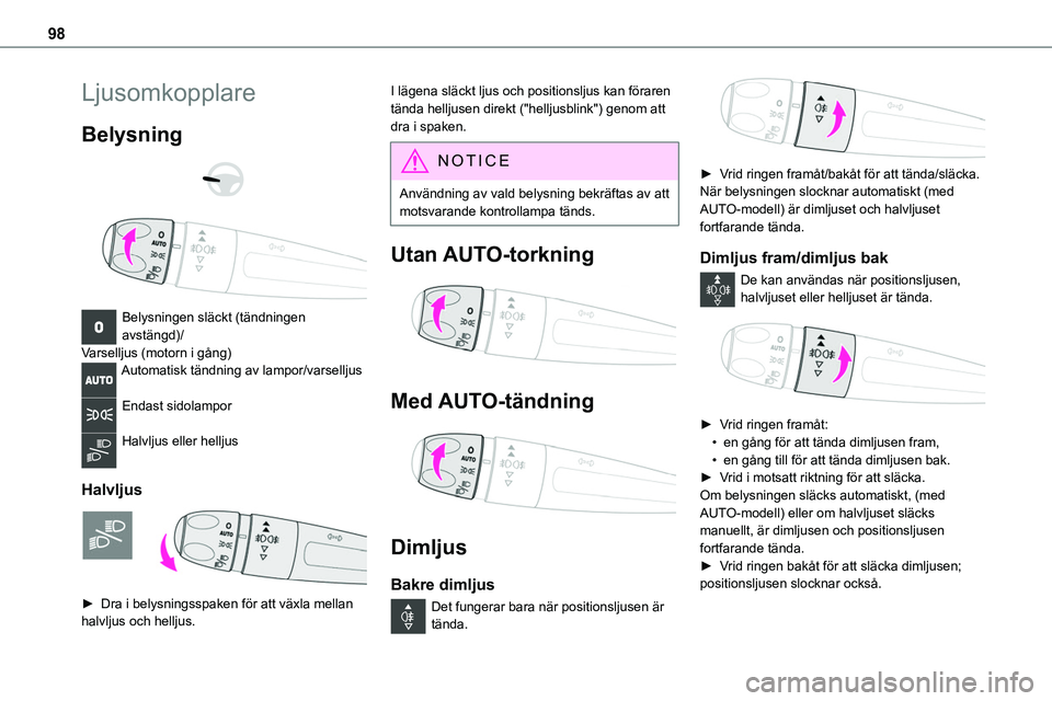 TOYOTA PROACE VERSO 2022  Bruksanvisningar (in Swedish) 98
Ljusomkopplare
Belysning 
  
 
Belysningen släckt (tändningen avstängd)/Varselljus (motorn i gång)Automatisk tändning av lampor/varselljus 
Endast sidolampor 
Halvljus eller helljus 
Halvljus 