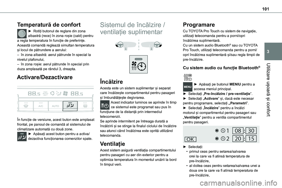 TOYOTA PROACE VERSO 2022 Manual de utilizare (in Romanian) 101
Utilizare ușoară și confort
3
Temperatură de confort
► Rotiți butonul de reglare din zona albastră (rece) în zona roșie (cald) pentru a regla temperatura în funcție de preferințe.Acea TOYOTA PROACE VERSO 2022 Manual de utilizare (in Romanian) 101
Utilizare ușoară și confort
3
Temperatură de confort
► Rotiți butonul de reglare din zona albastră (rece) în zona roșie (cald) pentru a regla temperatura în funcție de preferințe.Acea