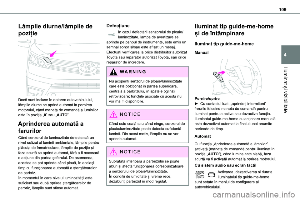 TOYOTA PROACE VERSO 2022 Manual de utilizare (in Romanian) 109
Iluminat și vizibilitate
4
Lămpile diurne/lămpile de
poziție
Dacă sunt incluse în dotarea autovehiculului, lămpile diurne se aprind automat la pornirea motorului, când maneta de comand TOYOTA PROACE VERSO 2022 Manual de utilizare (in Romanian) 109
Iluminat și vizibilitate
4
Lămpile diurne/lămpile de
poziție
Dacă sunt incluse în dotarea autovehiculului, lămpile diurne se aprind automat la pornirea motorului, când maneta de comand