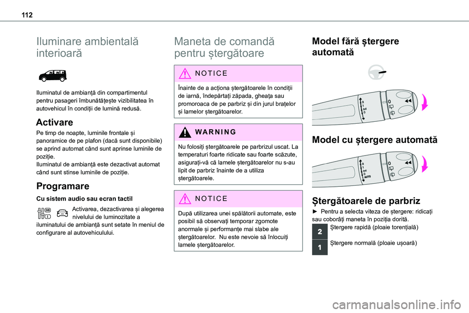 TOYOTA PROACE VERSO 2022  Manual de utilizare (in Romanian) 11 2
Iluminare ambientală 
interioară 
 
Iluminatul de ambianță din compartimentul pentru pasageri îmbunătățește vizibilitatea în autovehicul în condiții de lumină redusă.
Activare
Pe ti