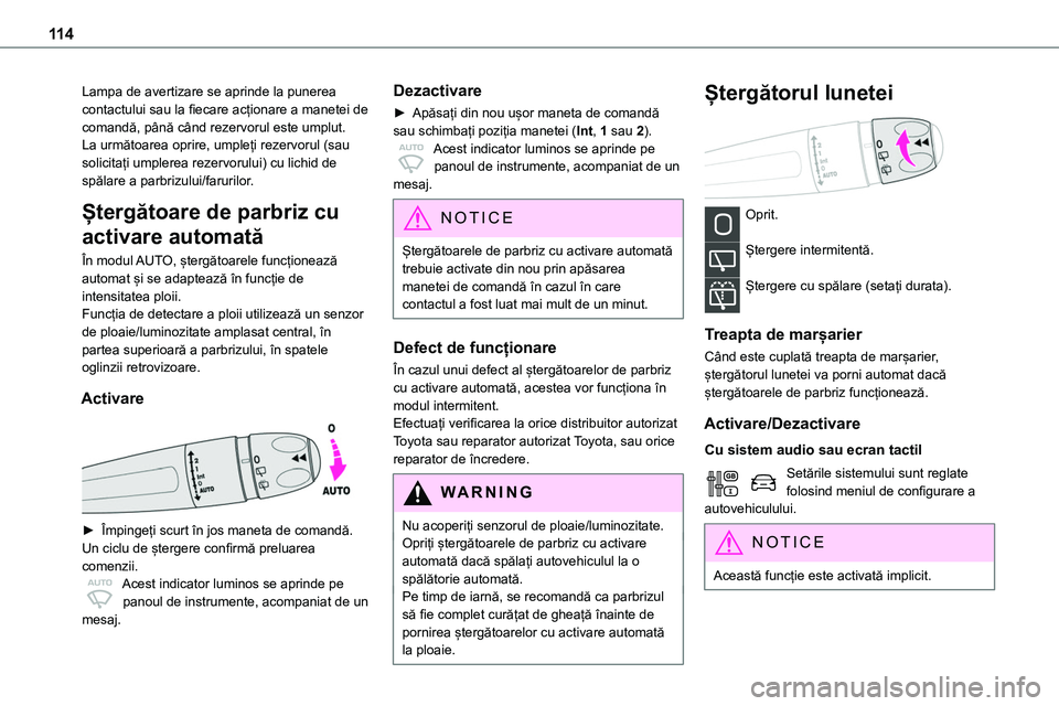 TOYOTA PROACE VERSO 2022  Manual de utilizare (in Romanian) 11 4
Lampa de avertizare se aprinde la punerea contactului sau la fiecare acționare a manetei de comandă, până când rezervorul este umplut.La următoarea oprire, umpleți rezervorul (sau solicita