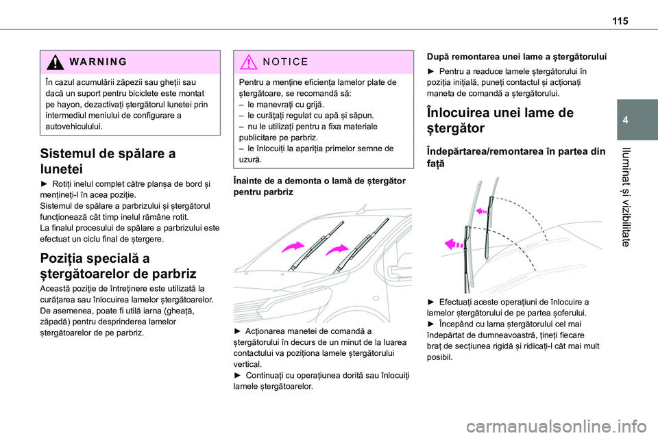 TOYOTA PROACE VERSO 2022 Manual de utilizare (in Romanian) 11 5
Iluminat și vizibilitate
4
WARNI NG
În cazul acumulării zăpezii sau gheții sau dacă un suport pentru biciclete este montat pe hayon, dezactivați ștergătorul lunetei prin intermediul meni TOYOTA PROACE VERSO 2022 Manual de utilizare (in Romanian) 11 5
Iluminat și vizibilitate
4
WARNI NG
În cazul acumulării zăpezii sau gheții sau dacă un suport pentru biciclete este montat pe hayon, dezactivați ștergătorul lunetei prin intermediul meni