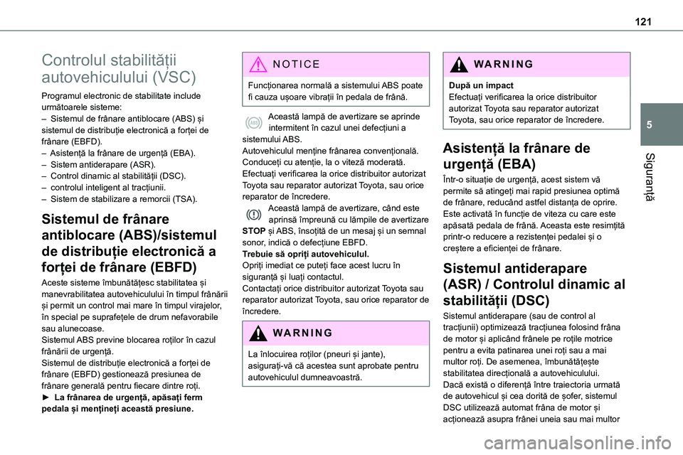 TOYOTA PROACE VERSO 2022 Manual de utilizare (in Romanian) 121
Siguranță
5
Controlul stabilității
autovehiculului (VSC)
Programul electronic de stabilitate include următoarele sisteme:– Sistemul de frânare antiblocare (ABS) și sistemul de distribuț TOYOTA PROACE VERSO 2022 Manual de utilizare (in Romanian) 121
Siguranță
5
Controlul stabilității
autovehiculului (VSC)
Programul electronic de stabilitate include următoarele sisteme:– Sistemul de frânare antiblocare (ABS) și sistemul de distribuț
