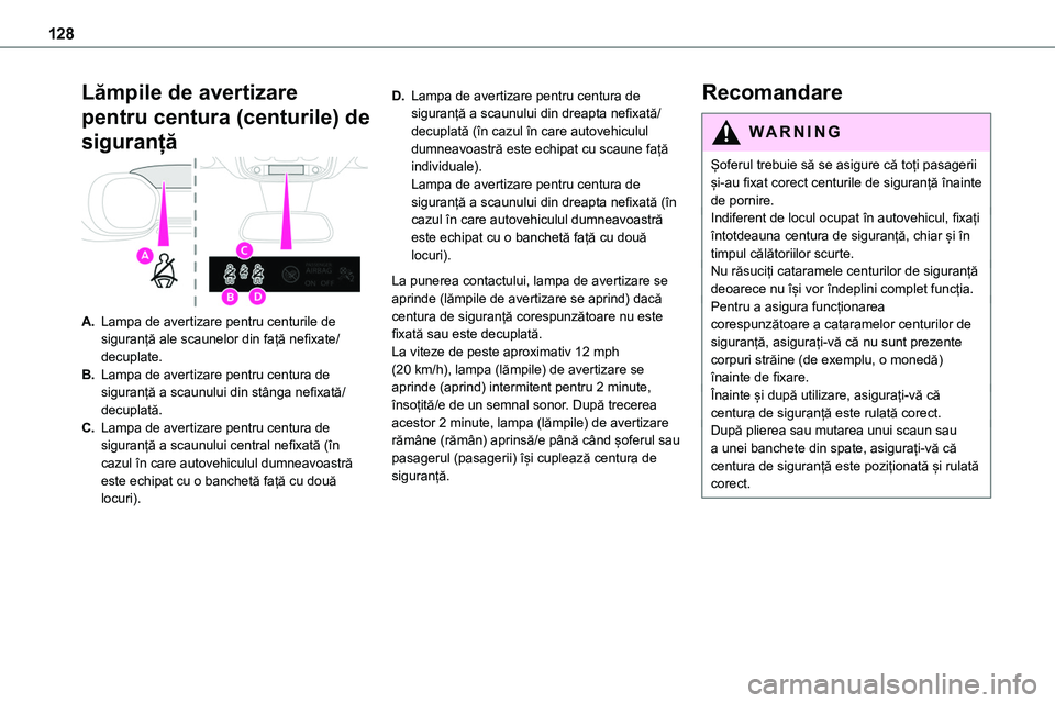 TOYOTA PROACE VERSO 2022 Manual de utilizare (in Romanian) 128
Lămpile de avertizare
pentru centura (centurile) de
siguranță
A.Lampa de avertizare pentru centurile de siguranță ale scaunelor din față nefixate/decuplate.
B.Lampa de avertizare pentru c TOYOTA PROACE VERSO 2022 Manual de utilizare (in Romanian) 128
Lămpile de avertizare
pentru centura (centurile) de
siguranță
A.Lampa de avertizare pentru centurile de siguranță ale scaunelor din față nefixate/decuplate.
B.Lampa de avertizare pentru c