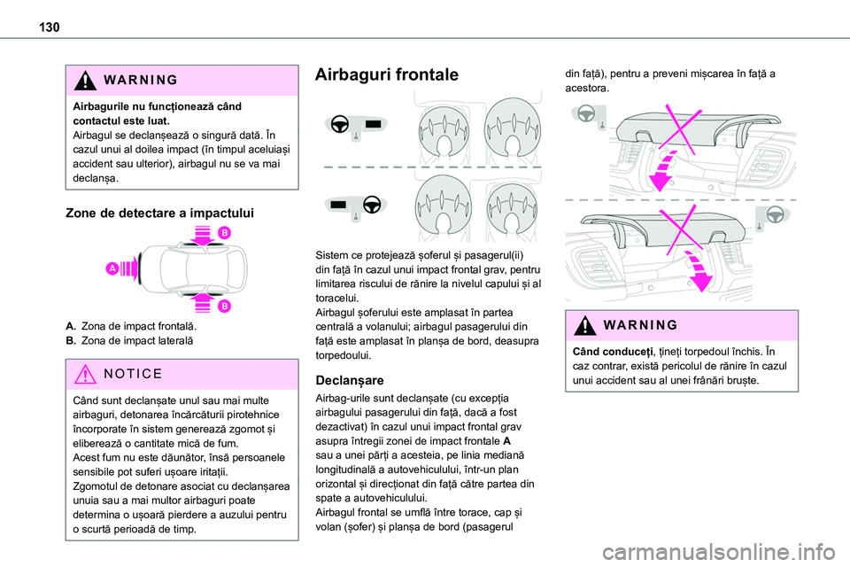 TOYOTA PROACE VERSO 2022 Manual de utilizare (in Romanian) 130
WARNI NG
Airbagurile nu funcționează când contactul este luat.Airbagul se declanșează o singură dată. În cazul unui al doilea impact (în timpul aceluiași accident sau ulterior), airbagul TOYOTA PROACE VERSO 2022 Manual de utilizare (in Romanian) 130
WARNI NG
Airbagurile nu funcționează când contactul este luat.Airbagul se declanșează o singură dată. În cazul unui al doilea impact (în timpul aceluiași accident sau ulterior), airbagul