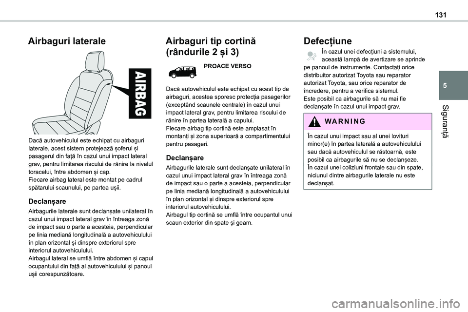 TOYOTA PROACE VERSO 2022  Manual de utilizare (in Romanian) 131
Siguranță
5
Airbaguri laterale 
 
Dacă autovehiculul este echipat cu airbaguri laterale, acest sistem protejează șoferul și pasagerul din față în cazul unui impact lateral grav, pentru li