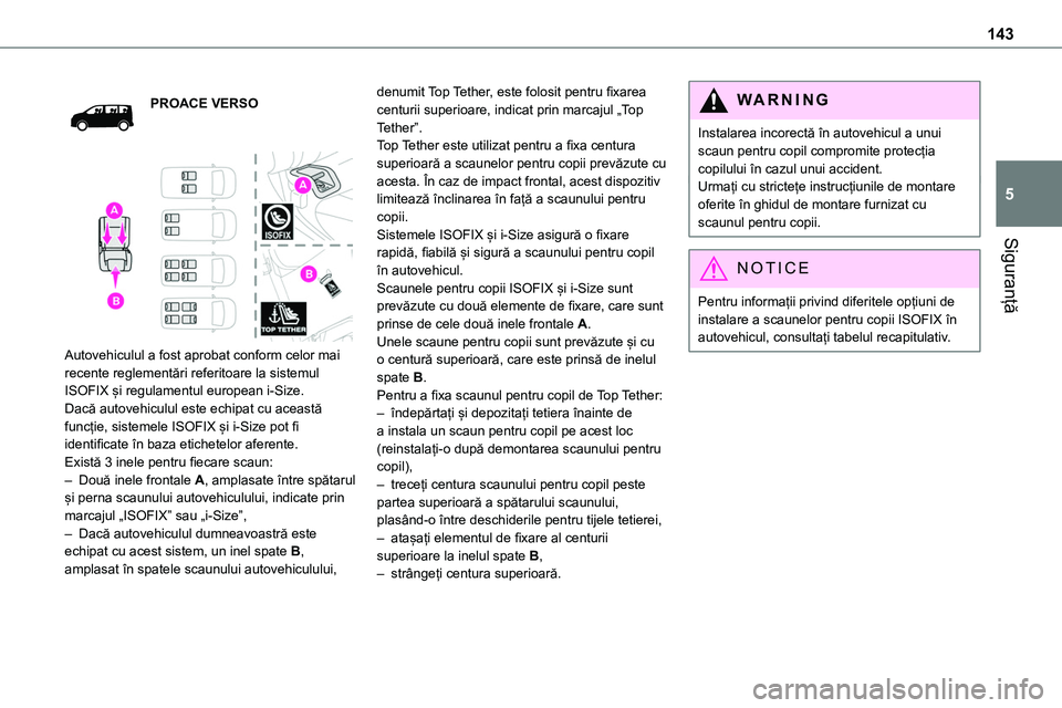 TOYOTA PROACE VERSO 2022  Manual de utilizare (in Romanian) 143
Siguranță
5
PROACE VERSO
 
 
Autovehiculul a fost aprobat conform celor mai recente reglementări referitoare la sistemul ISOFIX și regulamentul european i-Size.Dacă autovehiculul este echipat