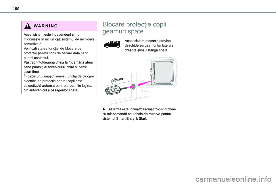 TOYOTA PROACE VERSO 2022 Manual de utilizare (in Romanian) 160
WARNI NG
Acest sistem este independent și nu înlocuiește în niciun caz sistemul de închidere centralizată.Verificați starea funcției de blocare de protecție pentru copii de fiecare dată TOYOTA PROACE VERSO 2022 Manual de utilizare (in Romanian) 160
WARNI NG
Acest sistem este independent și nu înlocuiește în niciun caz sistemul de închidere centralizată.Verificați starea funcției de blocare de protecție pentru copii de fiecare dată