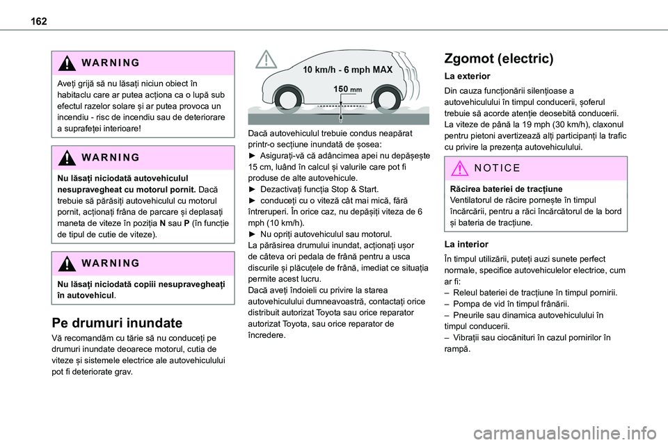 TOYOTA PROACE VERSO 2022 Manual de utilizare (in Romanian) 162
WARNI NG
Aveți grijă să nu lăsați niciun obiect în habitaclu care ar putea acționa ca o lupă sub efectul razelor solare și ar putea provoca un incendiu - risc de incendiu sau de deteriora TOYOTA PROACE VERSO 2022 Manual de utilizare (in Romanian) 162
WARNI NG
Aveți grijă să nu lăsați niciun obiect în habitaclu care ar putea acționa ca o lupă sub efectul razelor solare și ar putea provoca un incendiu - risc de incendiu sau de deteriora