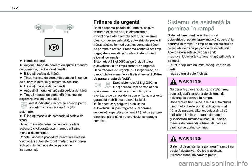 TOYOTA PROACE VERSO 2022 Manual de utilizare (in Romanian) 172
► Porniți motorul.► Acționați frâna de parcare cu ajutorul manetei de comandă, dacă este eliberată.► Eliberați pedala de frână.► Țineți maneta de comandă apăsată în TOYOTA PROACE VERSO 2022 Manual de utilizare (in Romanian) 172
► Porniți motorul.► Acționați frâna de parcare cu ajutorul manetei de comandă, dacă este eliberată.► Eliberați pedala de frână.► Țineți maneta de comandă apăsată în