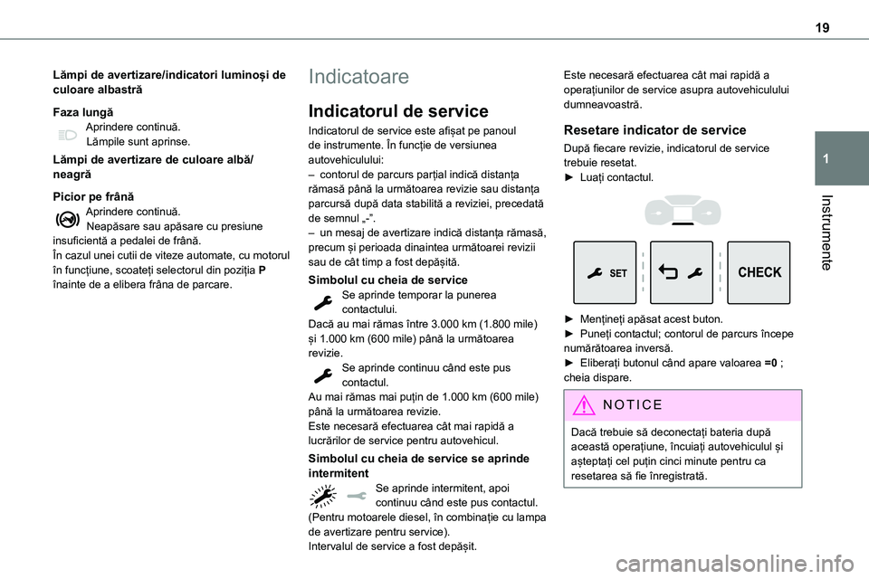 TOYOTA PROACE VERSO 2022  Manual de utilizare (in Romanian) 19
Instrumente
1
Lămpi de avertizare/indicatori luminoși de culoare albastră
Faza lungăAprindere continuă.Lămpile sunt aprinse.
Lămpi de avertizare de culoare albă/neagră
Picior pe frână
Ap