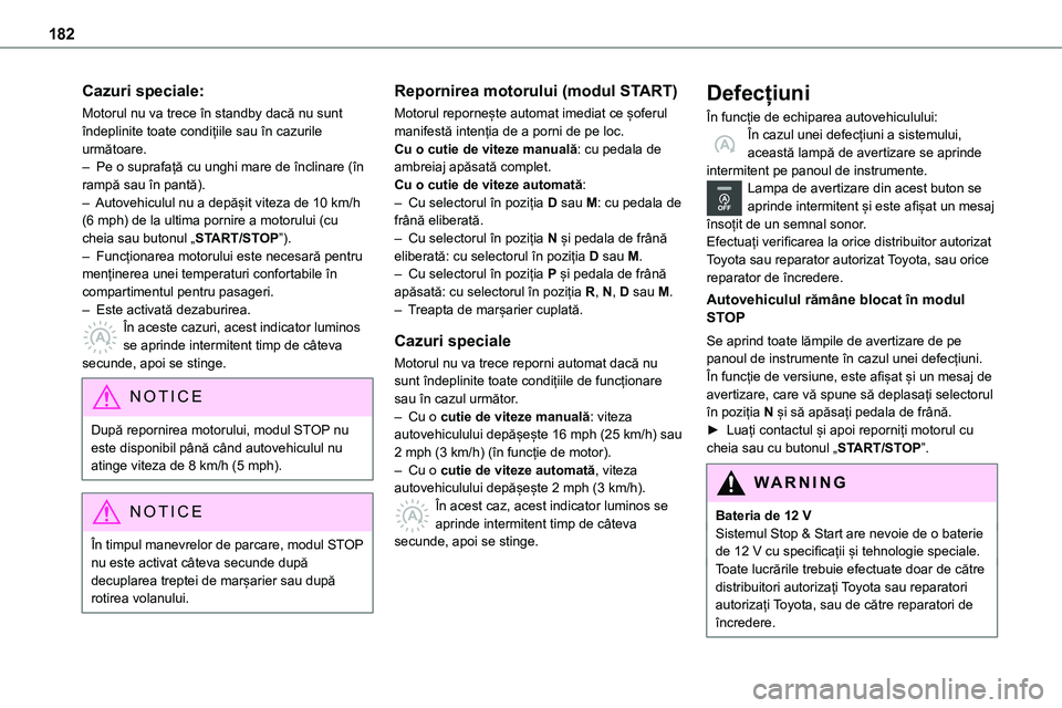 TOYOTA PROACE VERSO 2022 Manual de utilizare (in Romanian) 182
Cazuri speciale:
Motorul nu va trece în standby dacă nu sunt îndeplinite toate condițiile sau în cazurile următoare.– Pe o suprafață cu unghi mare de înclinare (în rampă sau în pant TOYOTA PROACE VERSO 2022 Manual de utilizare (in Romanian) 182
Cazuri speciale:
Motorul nu va trece în standby dacă nu sunt îndeplinite toate condițiile sau în cazurile următoare.– Pe o suprafață cu unghi mare de înclinare (în rampă sau în pant