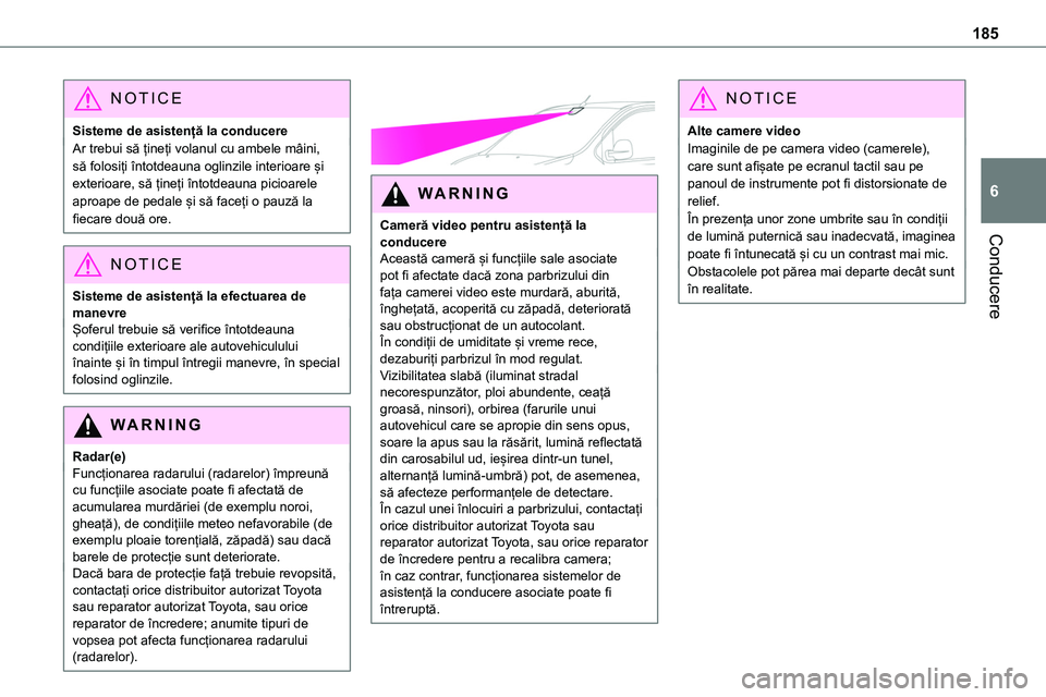 TOYOTA PROACE VERSO 2022 Manual de utilizare (in Romanian) 185
Conducere
6
NOTIC E
Sisteme de asistență la conducereAr trebui să țineți volanul cu ambele mâini, să folosiți întotdeauna oglinzile interioare și exterioare, să țineți întotdeauna pi TOYOTA PROACE VERSO 2022 Manual de utilizare (in Romanian) 185
Conducere
6
NOTIC E
Sisteme de asistență la conducereAr trebui să țineți volanul cu ambele mâini, să folosiți întotdeauna oglinzile interioare și exterioare, să țineți întotdeauna pi