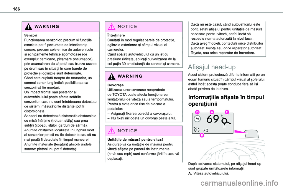TOYOTA PROACE VERSO 2022 Manual de utilizare (in Romanian) 186
WARNI NG
SenzoriFuncționarea senzorilor, precum și funcțiile asociate pot fi perturbate de interferențe sonore, precum cele emise de autovehicule și echipamente tehnice zgomotoase (de exemplu TOYOTA PROACE VERSO 2022 Manual de utilizare (in Romanian) 186
WARNI NG
SenzoriFuncționarea senzorilor, precum și funcțiile asociate pot fi perturbate de interferențe sonore, precum cele emise de autovehicule și echipamente tehnice zgomotoase (de exemplu