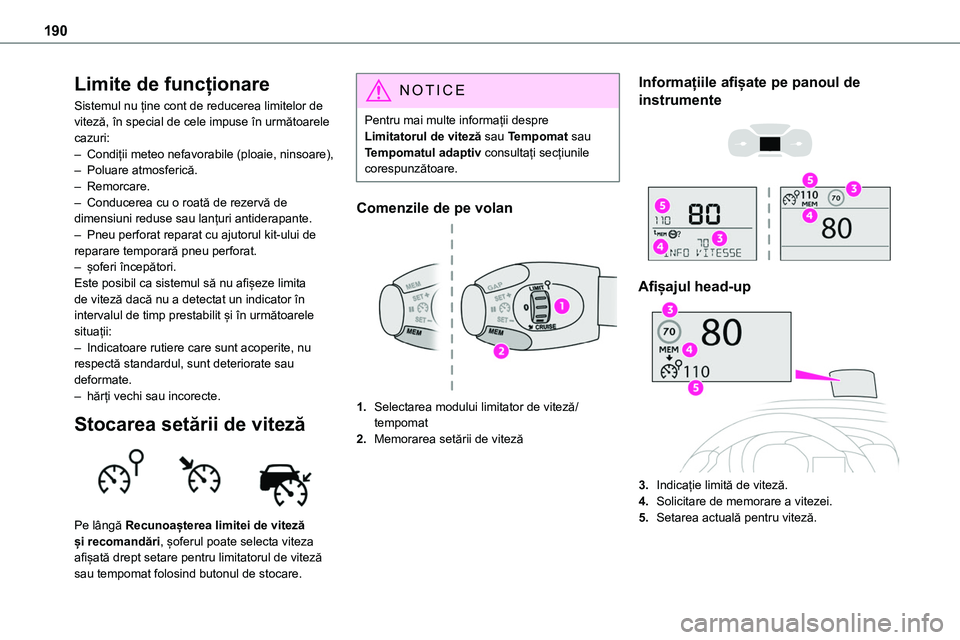TOYOTA PROACE VERSO 2022 Manual de utilizare (in Romanian) 190
Limite de funcționare
Sistemul nu ține cont de reducerea limitelor de viteză, în special de cele impuse în următoarele cazuri:– Condiții meteo nefavorabile (ploaie, ninsoare),– Poluare TOYOTA PROACE VERSO 2022 Manual de utilizare (in Romanian) 190
Limite de funcționare
Sistemul nu ține cont de reducerea limitelor de viteză, în special de cele impuse în următoarele cazuri:– Condiții meteo nefavorabile (ploaie, ninsoare),– Poluare