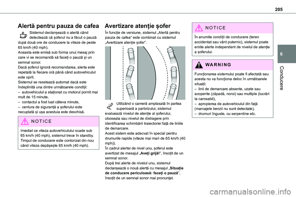 TOYOTA PROACE VERSO 2022  Manual de utilizare (in Romanian) 205
Conducere
6
Alertă pentru pauza de cafea
Sistemul declanșează o alertă când detectează că șoferul nu a făcut o pauză după două ore de conducere la viteze de peste 65 km/h (40 mph).Acea