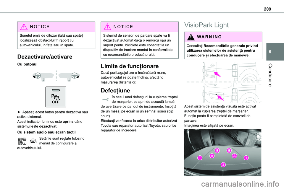 TOYOTA PROACE VERSO 2022 Manual de utilizare (in Romanian) 209
Conducere
6
NOTIC E
Sunetul emis de difuzor (față sau spate) localizează obstacolul în raport cu autovehiculul, în față sau în spate.
Dezactivare/activare
Cu butonul
► Apăsați ac TOYOTA PROACE VERSO 2022 Manual de utilizare (in Romanian) 209
Conducere
6
NOTIC E
Sunetul emis de difuzor (față sau spate) localizează obstacolul în raport cu autovehiculul, în față sau în spate.
Dezactivare/activare
Cu butonul
► Apăsați ac