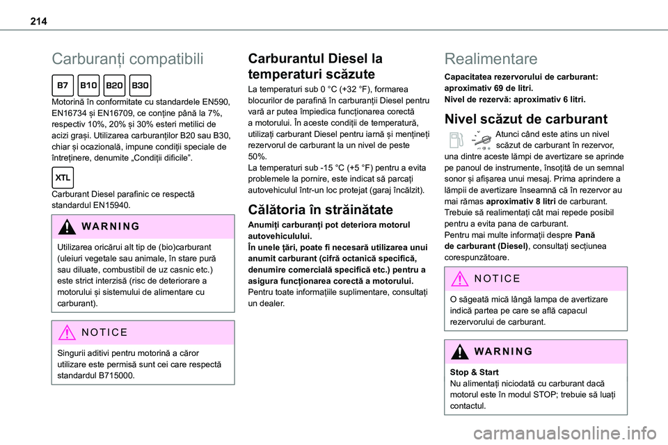 TOYOTA PROACE VERSO 2022 Manual de utilizare (in Romanian) 214
Carburanți compatibili
Motorină în conformitate cu standardele EN590, EN16734 și EN16709, ce conține până la 7%, respectiv 10%, 20% și 30% esteri metilici de acizi grași. Utilizarea car TOYOTA PROACE VERSO 2022 Manual de utilizare (in Romanian) 214
Carburanți compatibili
Motorină în conformitate cu standardele EN590, EN16734 și EN16709, ce conține până la 7%, respectiv 10%, 20% și 30% esteri metilici de acizi grași. Utilizarea car