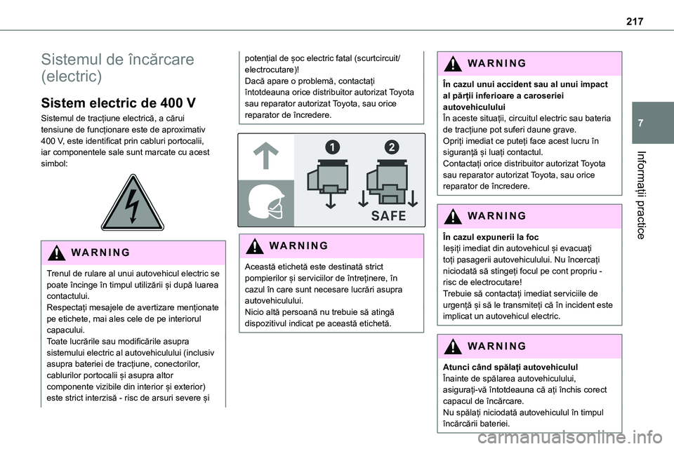 TOYOTA PROACE VERSO 2022 Manual de utilizare (in Romanian) 217
Informații practice
7
Sistemul de încărcare
(electric)
Sistem electric de 400 V
Sistemul de tracțiune electrică, a cărui tensiune de funcționare este de aproximativ 400 V, este identificat TOYOTA PROACE VERSO 2022 Manual de utilizare (in Romanian) 217
Informații practice
7
Sistemul de încărcare
(electric)
Sistem electric de 400 V
Sistemul de tracțiune electrică, a cărui tensiune de funcționare este de aproximativ 400 V, este identificat