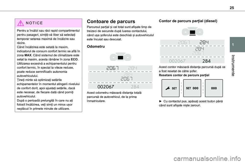 TOYOTA PROACE VERSO 2022  Manual de utilizare (in Romanian) 25
Instrumente
1
NOTIC E
Pentru a încălzi sau răci rapid compartimentul pentru pasageri, simțiți-vă liber să selectați temporar setarea maximă de încălzire sau răcire.Când încălzirea es