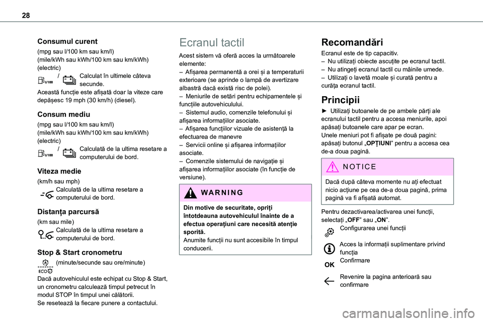 TOYOTA PROACE VERSO 2022  Manual de utilizare (in Romanian) 28
Consumul curent
(mpg sau l/100 km sau km/l)(mile/kWh sau kWh/100 km sau km/kWh) (electric) / Calculat în ultimele câteva secunde.Această funcție este afișată doar la viteze care depășesc 19