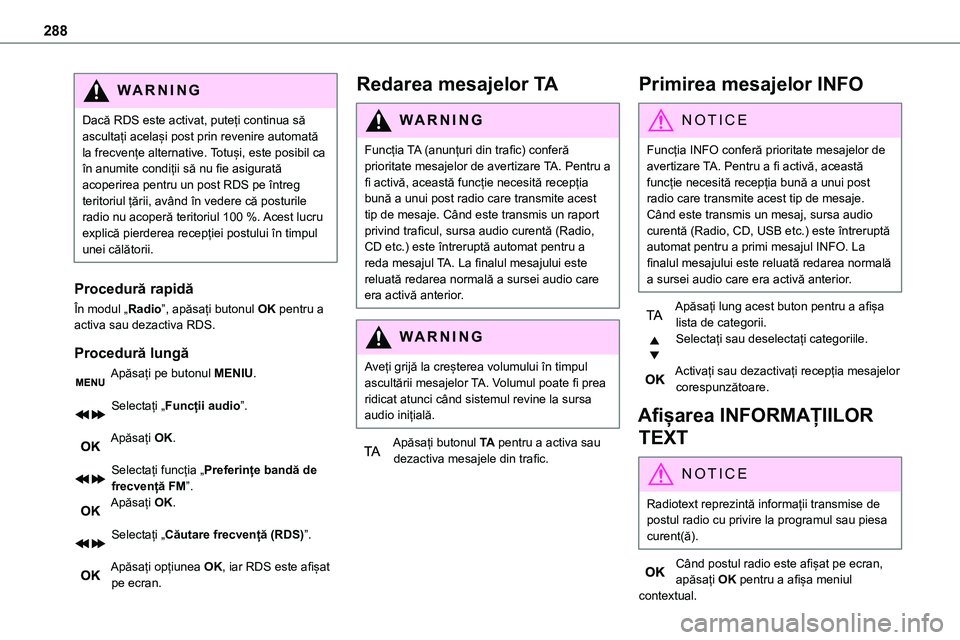 TOYOTA PROACE VERSO 2022 Manual de utilizare (in Romanian) 288
WARNI NG
Dacă RDS este activat, puteți continua să ascultați același post prin revenire automată la frecvențe alternative. Totuși, este posibil ca în anumite condiții să nu fie asigurat TOYOTA PROACE VERSO 2022 Manual de utilizare (in Romanian) 288
WARNI NG
Dacă RDS este activat, puteți continua să ascultați același post prin revenire automată la frecvențe alternative. Totuși, este posibil ca în anumite condiții să nu fie asigurat