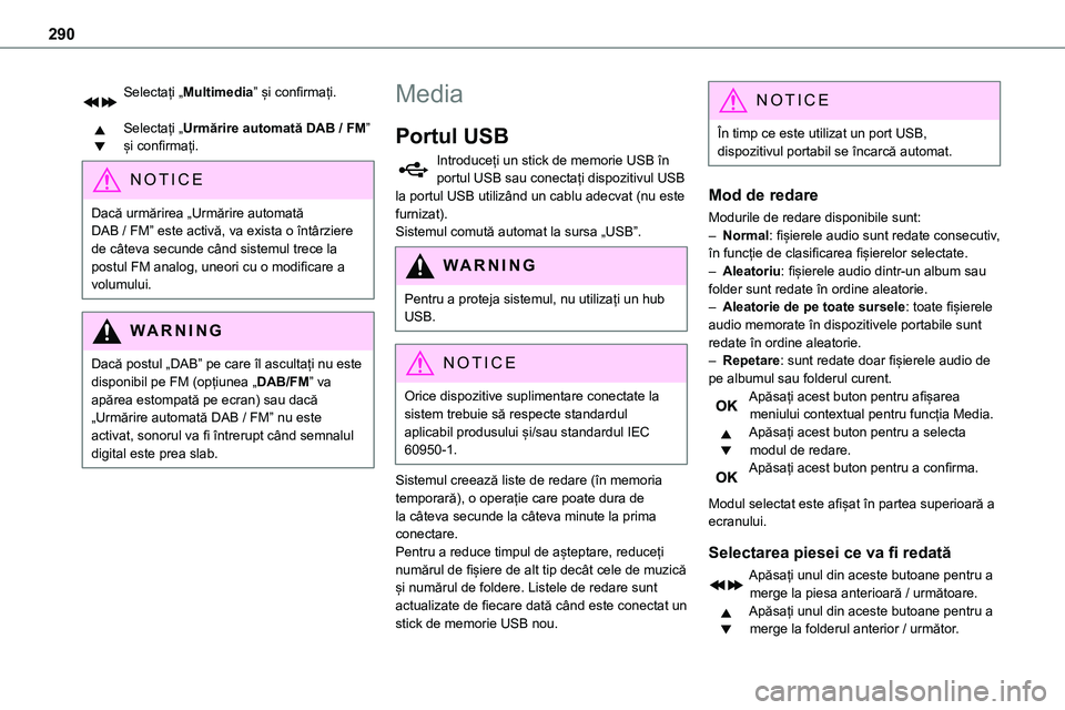 TOYOTA PROACE VERSO 2022 Manual de utilizare (in Romanian) 290
Selectați „Multimedia” și confirmați.
Selectați „Urmărire automată DAB / FM” și confirmați.
NOTIC E
Dacă urmărirea „Urmărire automată DAB / FM” este activă, va exista o TOYOTA PROACE VERSO 2022 Manual de utilizare (in Romanian) 290
Selectați „Multimedia” și confirmați.
Selectați „Urmărire automată DAB / FM” și confirmați.
NOTIC E
Dacă urmărirea „Urmărire automată DAB / FM” este activă, va exista o
