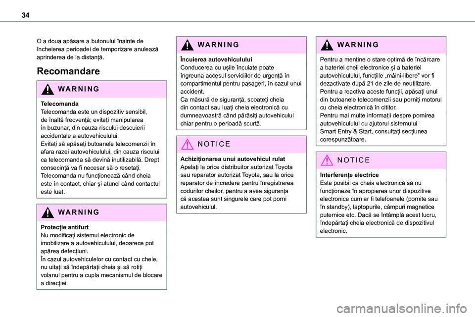 TOYOTA PROACE VERSO 2022  Manual de utilizare (in Romanian) 34
O a doua apăsare a butonului înainte de încheierea perioadei de temporizare anulează aprinderea de la distanță.
Recomandare
WARNI NG
TelecomandaTelecomanda este un dispozitiv sensibil, de în