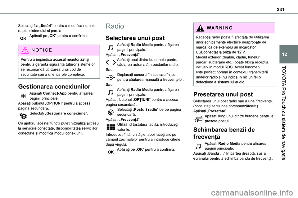 TOYOTA PROACE VERSO 2022 Manual de utilizare (in Romanian) 331
TOYOTA Pro Touch cu sistem de navigație
12
Selectați fila „Setări” pentru a modifica numele rețelei sistemului și parola.Apăsați pe „OK” pentru a confirma.
NOTIC E
Pentru a împied TOYOTA PROACE VERSO 2022 Manual de utilizare (in Romanian) 331
TOYOTA Pro Touch cu sistem de navigație
12
Selectați fila „Setări” pentru a modifica numele rețelei sistemului și parola.Apăsați pe „OK” pentru a confirma.
NOTIC E
Pentru a împied