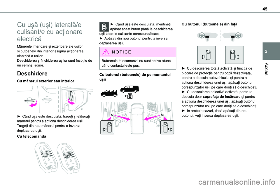TOYOTA PROACE VERSO 2022  Manual de utilizare (in Romanian) 45
Acces
2
Cu ușă (uși) laterală/e 
culisant/e cu acționare 
electrică
Mânerele interioare și exterioare ale ușilor și butoanele din interior asigură acționarea electrică a ușilor.Deschi