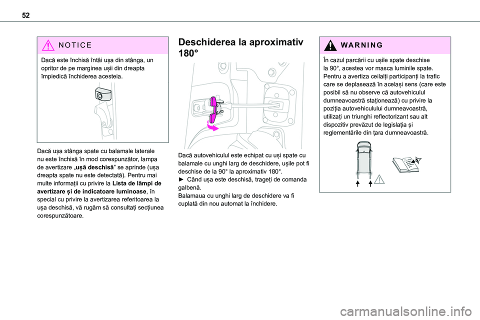TOYOTA PROACE VERSO 2022  Manual de utilizare (in Romanian) 52
NOTIC E
Dacă este închisă întâi ușa din stânga, un opritor de pe marginea ușii din dreapta împiedică închiderea acesteia.
Dacă ușa stânga spate cu balamale laterale nu este închisă 