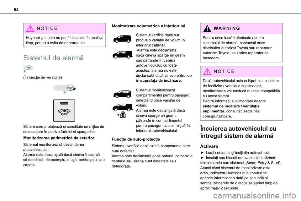 TOYOTA PROACE VERSO 2022  Manual de utilizare (in Romanian) 54
NOTIC E
Hayonul și luneta nu pot fi deschise în același timp, pentru a evita deteriorarea lor.
Sistemul de alarmă  
(În funcție de versiune) 
  
 
Sistem care protejează și constituie un mi