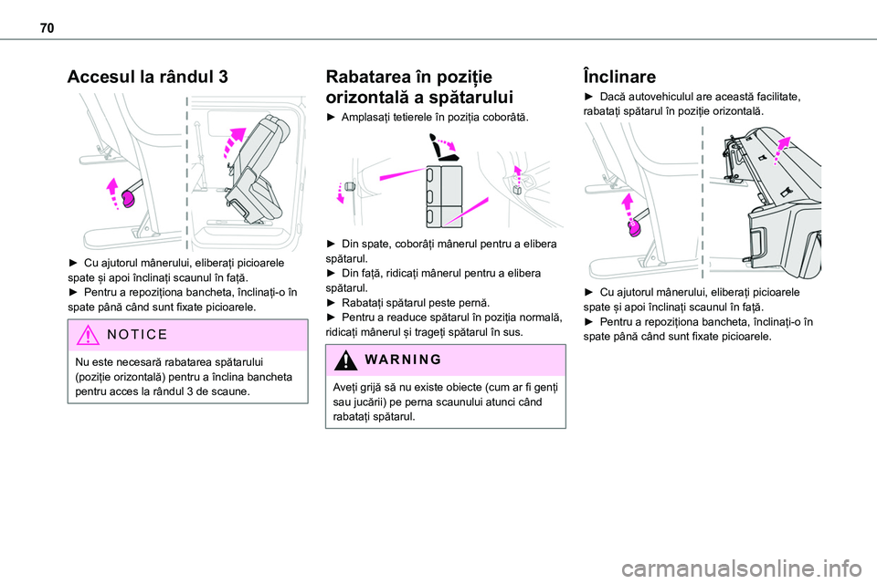 TOYOTA PROACE VERSO 2022 Manual de utilizare (in Romanian) 70
Accesul la rândul 3
► Cu ajutorul mânerului, eliberați picioarele spate și apoi înclinați scaunul în față.► Pentru a repoziționa bancheta, înclinați-o în spate până când sunt TOYOTA PROACE VERSO 2022 Manual de utilizare (in Romanian) 70
Accesul la rândul 3
► Cu ajutorul mânerului, eliberați picioarele spate și apoi înclinați scaunul în față.► Pentru a repoziționa bancheta, înclinați-o în spate până când sunt