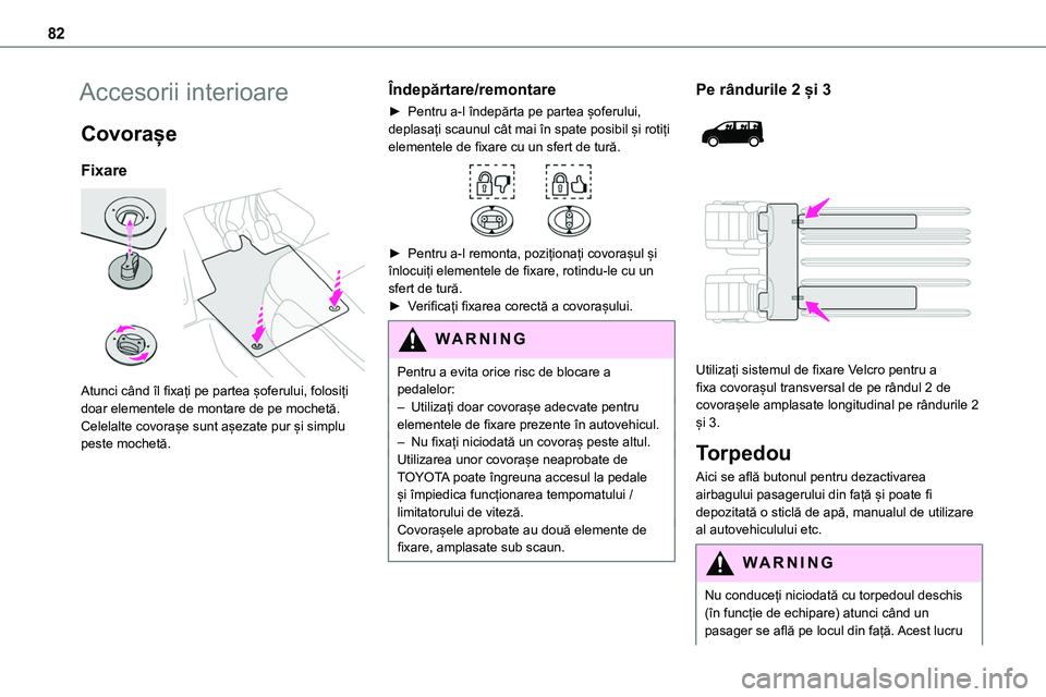 TOYOTA PROACE VERSO 2022 Manual de utilizare (in Romanian) 82
Accesorii interioare
Covorașe
Fixare
Atunci când îl fixați pe partea șoferului, folosiți doar elementele de montare de pe mochetă.Celelalte covorașe sunt așezate pur și simplu peste mo TOYOTA PROACE VERSO 2022 Manual de utilizare (in Romanian) 82
Accesorii interioare
Covorașe
Fixare
Atunci când îl fixați pe partea șoferului, folosiți doar elementele de montare de pe mochetă.Celelalte covorașe sunt așezate pur și simplu peste mo