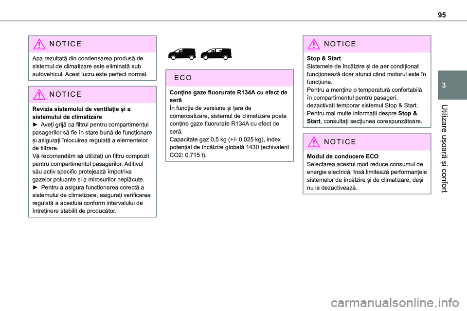 TOYOTA PROACE VERSO 2022 Manual de utilizare (in Romanian) 95
Utilizare ușoară și confort
3
NOTIC E
Apa rezultată din condensarea produsă de sistemul de climatizare este eliminată sub autovehicul. Acest lucru este perfect normal.
NOTIC E
Revizia sistemu TOYOTA PROACE VERSO 2022 Manual de utilizare (in Romanian) 95
Utilizare ușoară și confort
3
NOTIC E
Apa rezultată din condensarea produsă de sistemul de climatizare este eliminată sub autovehicul. Acest lucru este perfect normal.
NOTIC E
Revizia sistemu