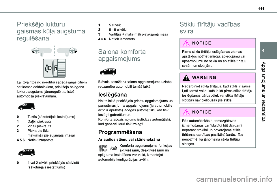 TOYOTA PROACE VERSO 2022  Lietošanas Instrukcija (in Latvian) 111
Apgaismojums un redzamība
4
Priekšējo lukturu 
gaismas kūļa augstuma 
regulēšana
 
 
Lai izvairītos no neērtību sagādāšanas citiem satiksmes dalībniekiem, priekšējo halogēna luktu