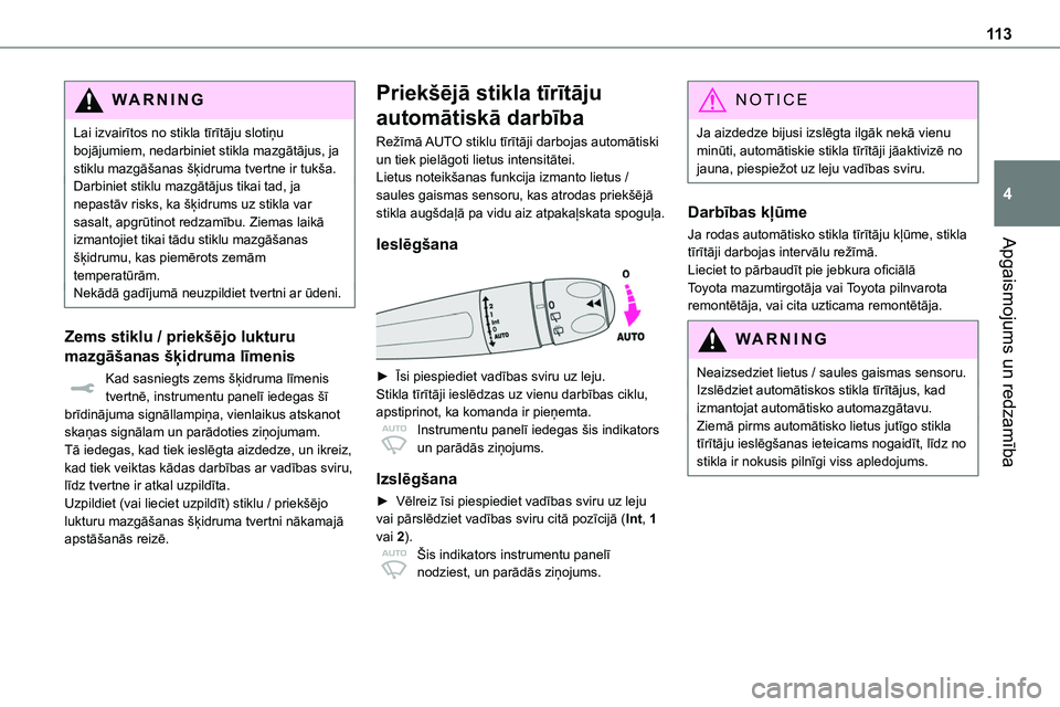 TOYOTA PROACE VERSO 2022 Lietošanas Instrukcija (in Latvian) 11 3
Apgaismojums un redzamība
4
WARNI NG
Lai izvairītos no stikla tīrītāju slotiņu bojājumiem, nedarbiniet stikla mazgātājus, ja stiklu mazgāšanas šķidruma tvertne ir tukša.Darbiniet st TOYOTA PROACE VERSO 2022 Lietošanas Instrukcija (in Latvian) 11 3
Apgaismojums un redzamība
4
WARNI NG
Lai izvairītos no stikla tīrītāju slotiņu bojājumiem, nedarbiniet stikla mazgātājus, ja stiklu mazgāšanas šķidruma tvertne ir tukša.Darbiniet st