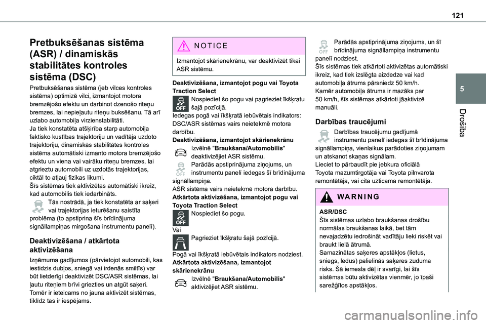 TOYOTA PROACE VERSO 2022 Lietošanas Instrukcija (in Latvian) 121
Drošība
5
Pretbuksēšanas sistēma
(ASR) / dinamiskās
stabilitātes kontroles
sistēma (DSC)
Pretbuksēšanas sistēma (jeb vilces kontroles sistēma) optimizē vilci, izmantojot motora bre TOYOTA PROACE VERSO 2022 Lietošanas Instrukcija (in Latvian) 121
Drošība
5
Pretbuksēšanas sistēma
(ASR) / dinamiskās
stabilitātes kontroles
sistēma (DSC)
Pretbuksēšanas sistēma (jeb vilces kontroles sistēma) optimizē vilci, izmantojot motora bre