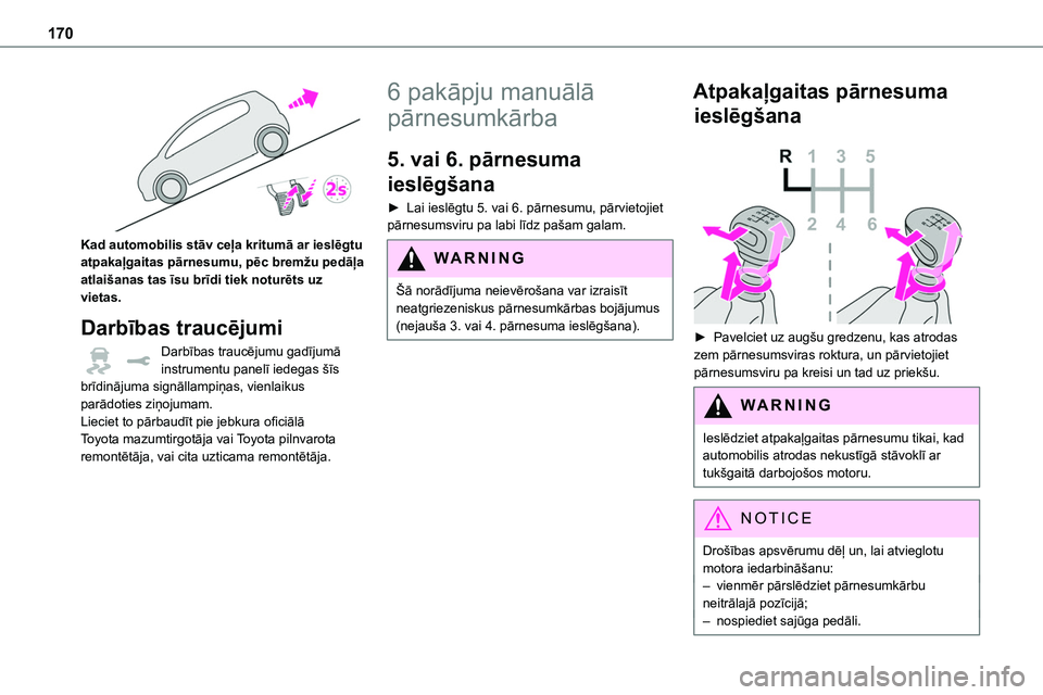 TOYOTA PROACE VERSO 2022 Lietošanas Instrukcija (in Latvian) 170
Kad automobilis stāv ceļa kritumā ar ieslēgtu atpakaļgaitas pārnesumu, pēc bremžu pedāļa atlaišanas tas īsu brīdi tiek noturēts uz vietas.
Darbības traucējumi
Darbības traucēju TOYOTA PROACE VERSO 2022 Lietošanas Instrukcija (in Latvian) 170
Kad automobilis stāv ceļa kritumā ar ieslēgtu atpakaļgaitas pārnesumu, pēc bremžu pedāļa atlaišanas tas īsu brīdi tiek noturēts uz vietas.
Darbības traucējumi
Darbības traucēju