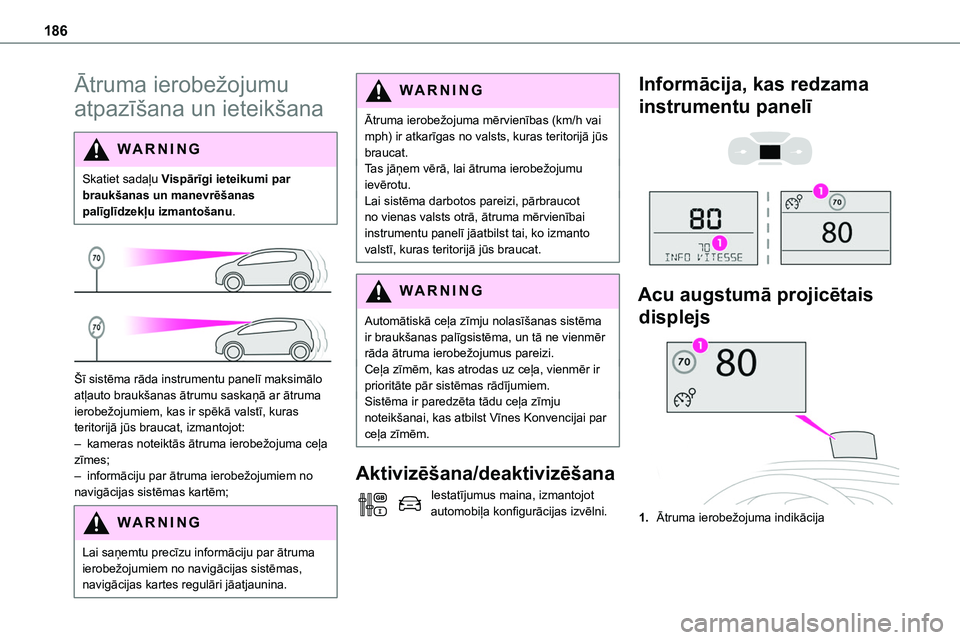 TOYOTA PROACE VERSO 2022 Lietošanas Instrukcija (in Latvian) 186
Ātruma ierobežojumu
atpazīšana un ieteikšana
WARNI NG
Skatiet sadaļu Vispārīgi ieteikumi par braukšanas un manevrēšanas palīglīdzekļu izmantošanu.
Šī sistēma rāda instrumen TOYOTA PROACE VERSO 2022 Lietošanas Instrukcija (in Latvian) 186
Ātruma ierobežojumu
atpazīšana un ieteikšana
WARNI NG
Skatiet sadaļu Vispārīgi ieteikumi par braukšanas un manevrēšanas palīglīdzekļu izmantošanu.
Šī sistēma rāda instrumen