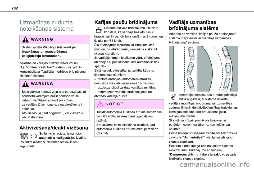 TOYOTA PROACE VERSO 2022 Lietošanas Instrukcija (in Latvian) 202
Uzmanības zuduma
noteikšanas sistēma
WARNI NG
Skatiet sadaļu Vispārīgi ieteikumi par braukšanas un manevrēšanas palīglīdzekļu izmantošanu.
Atkarībā no versijas funkcija ietver vai TOYOTA PROACE VERSO 2022 Lietošanas Instrukcija (in Latvian) 202
Uzmanības zuduma
noteikšanas sistēma
WARNI NG
Skatiet sadaļu Vispārīgi ieteikumi par braukšanas un manevrēšanas palīglīdzekļu izmantošanu.
Atkarībā no versijas funkcija ietver vai